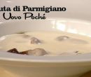 Fonduta di parmigiano con uovo poch� - I men� di Benedetta