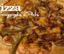 Pizza gorgonzola e fichi - I men� di Benedetta