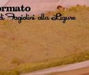 Sformato di fagiolini alla ligure - I men� di Benedetta