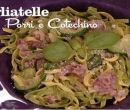 Tagliatelle porri e cotechino - I men� di Benedetta