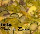 Torta ai fiori di zucca - I men� di Benedetta