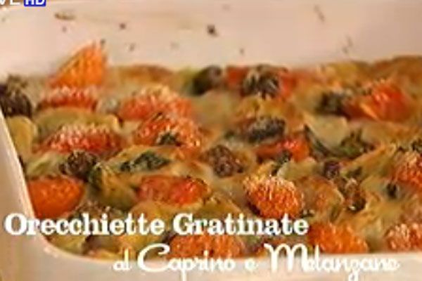 Orecchiette gratinate al caprino e melanzane - I menu di Benedetta