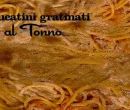 Bucatini gratinati al tonno - I men di Benedetta