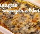 Lasagne al gorgonzola e noci - I menù di Benedetta
