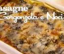 Lasagne al gorgonzola e noci - I men di Benedetta