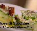 Rose di zucchine con crumble aromatico - I men di Benedetta