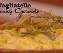 Tagliatelle ai carciofi croccanti - I men di Benedetta