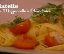 Tagliatelle alle mazzancolle e pomodorini - I men di Benedetta